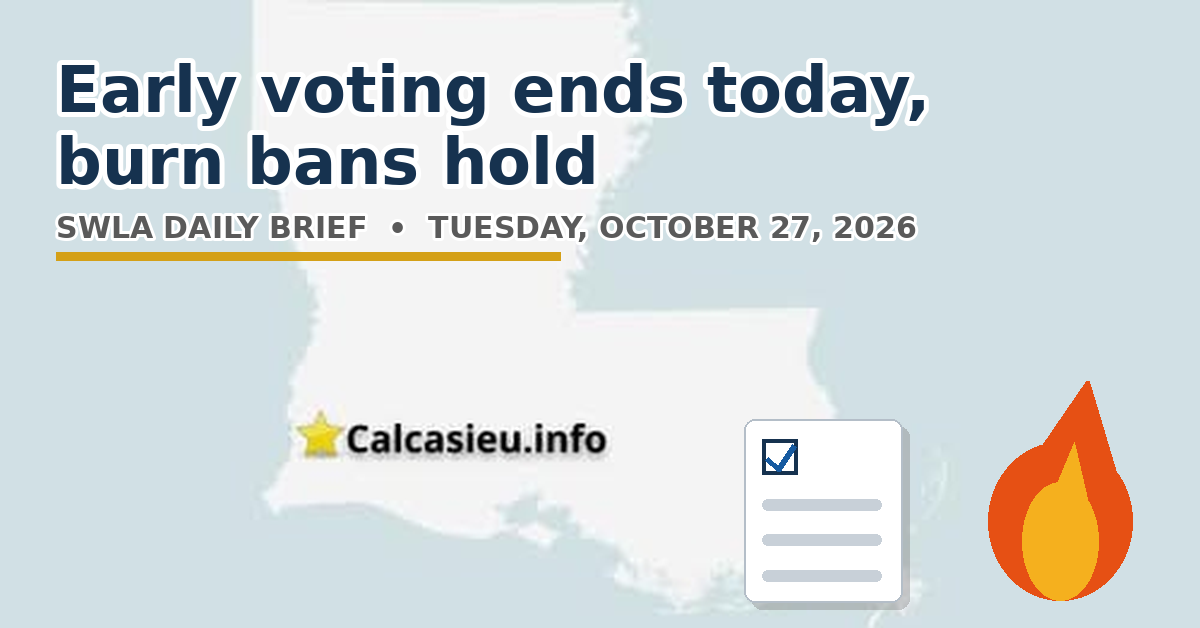 Tuesday, October 27, 2026 — Southwest Louisiana Daily Brief: Last day of early voting, burn bans hold, coastal summit today