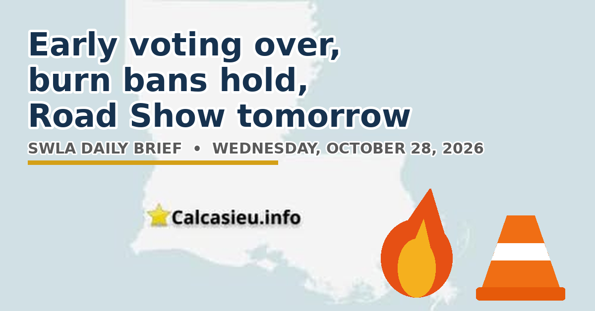 Wednesday, October 28, 2026 — Southwest Louisiana Daily Brief: Early voting over, burn bans hold, Road Show tomorrow